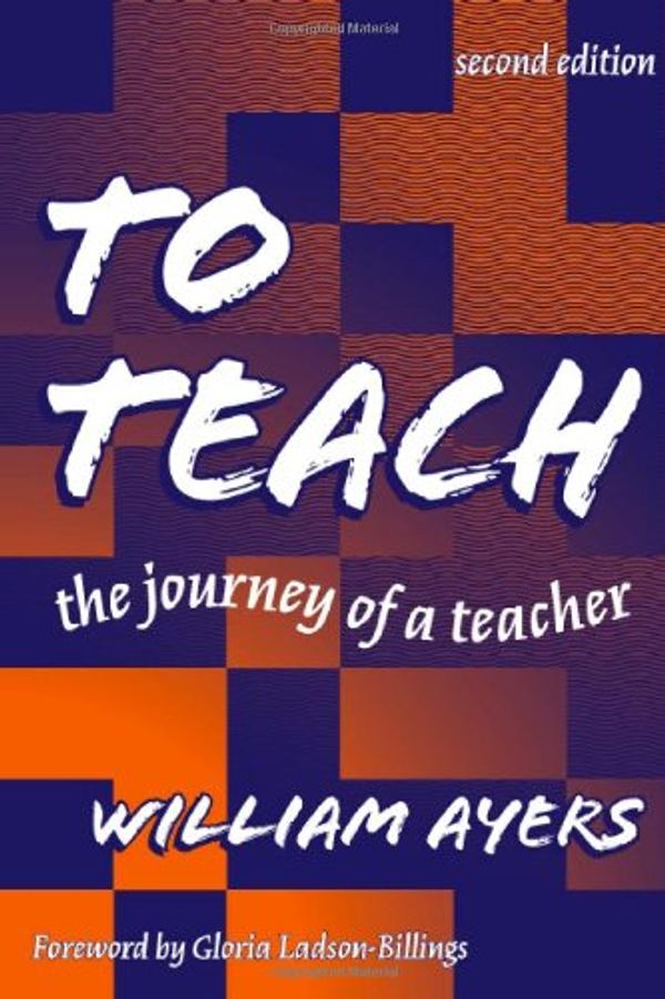 Cover Art for 9780807739853, To Teach: the Journey of a Teacher by William Ayers