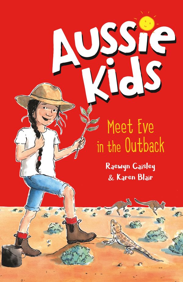 Cover Art for 9781760894108, Aussie Kids: Meet Eve in the Outback by Raewyn Caisley