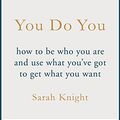 Cover Art for B0735K5TG1, You Do You: (A No-F**ks-Given Guide) how to be who you are and use what you've got to get what you want (A No F*cks Given Guide) by Sarah Knight