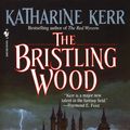 Cover Art for 9780307760371, The Bristling Wood by Katharine Kerr