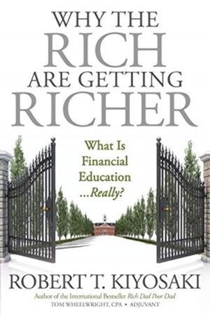 Cover Art for 9781612680972, Why the Rich Are Getting Richer by Robert T. Kiyosaki
