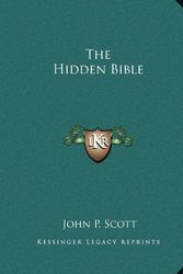 Cover Art for 9781162630137, The Hidden Bible by John P. Scott