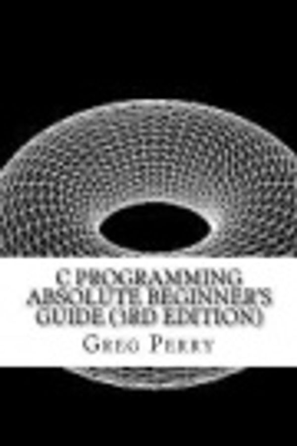Cover Art for 9781548548391, C Programming Absolute Beginner's Guide (3rd Edition) by Greg Perry