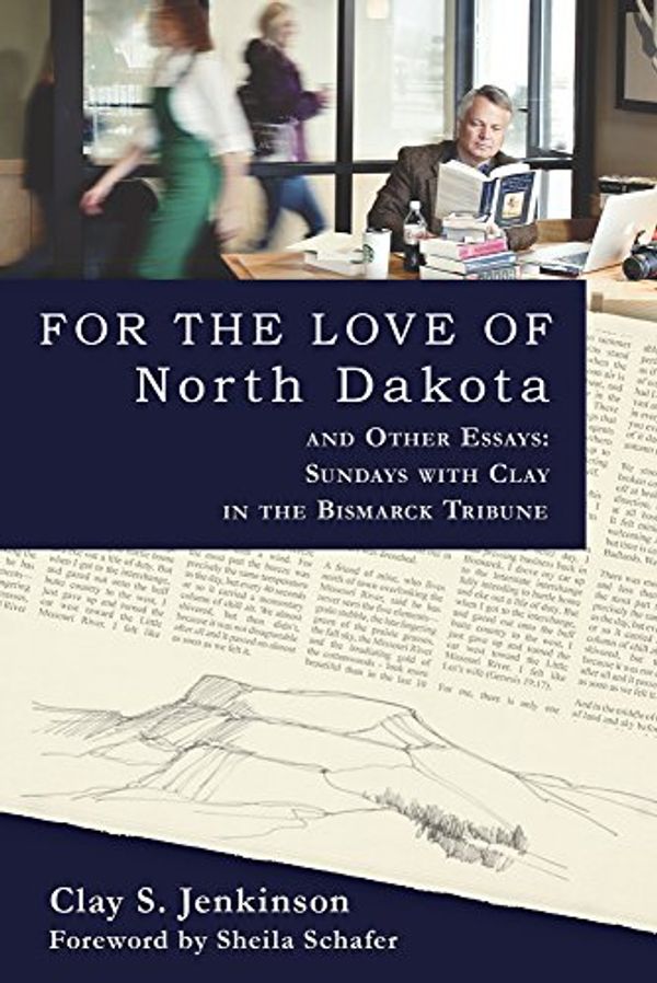 Cover Art for 9780983405924, For the Love of North Dakota and Other Essays by Clay S Jenkinson