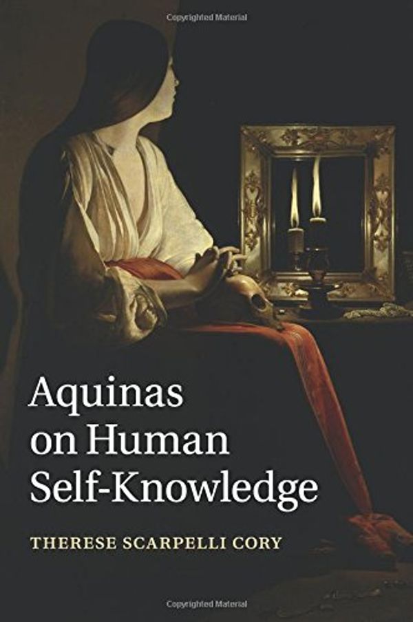 Cover Art for 9781316502334, Aquinas on Human Self-Knowledge by Cory, Therese Scarpelli