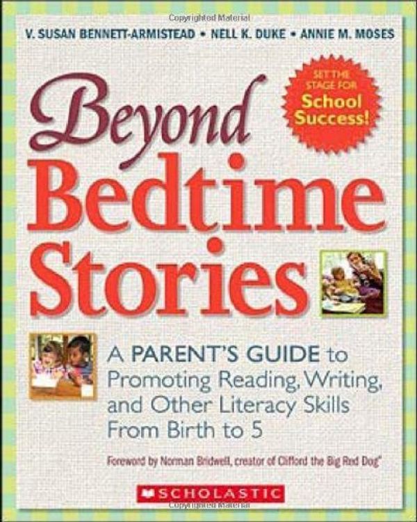 Cover Art for 9780439892315, Beyond Bedtime Stories: A Parent's Guide to Promoting Reading, Writing, and Other Literacy Skills from Birth to 5 by Bennett-Armistead, V. Susan, Nell K. Duke, Annie M. Moses