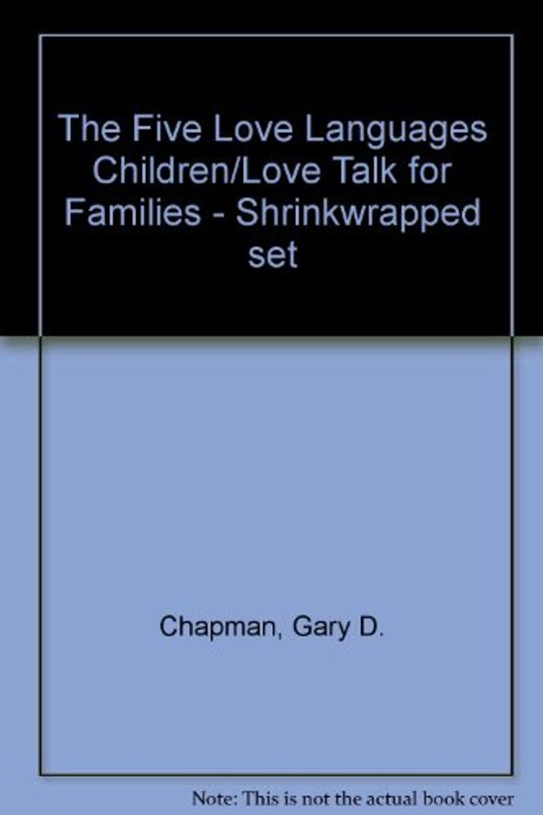 Cover Art for 9780802440433, The Five Love Languages Children/Love Talk for Families - Shrinkwrapped Set by Gary Chapman
