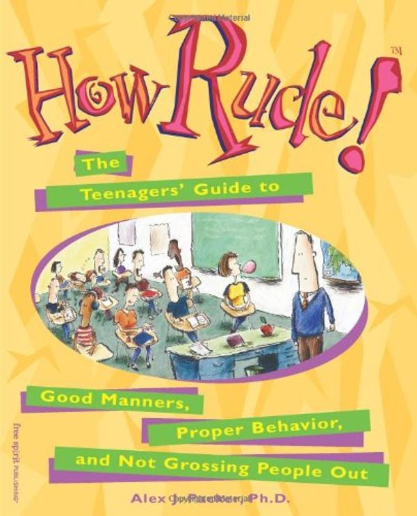 Cover Art for 9780613162692, How Rude! Teenager's Guide to Good Manners, Proper Behavior, & Not Grossing People out by Alex J. Packer