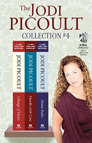 Cover Art for B007Z4SBXW, The Jodi Picoult Collection #4: Change of Heart, Handle with Care, and House Rules by Jodi Picoult