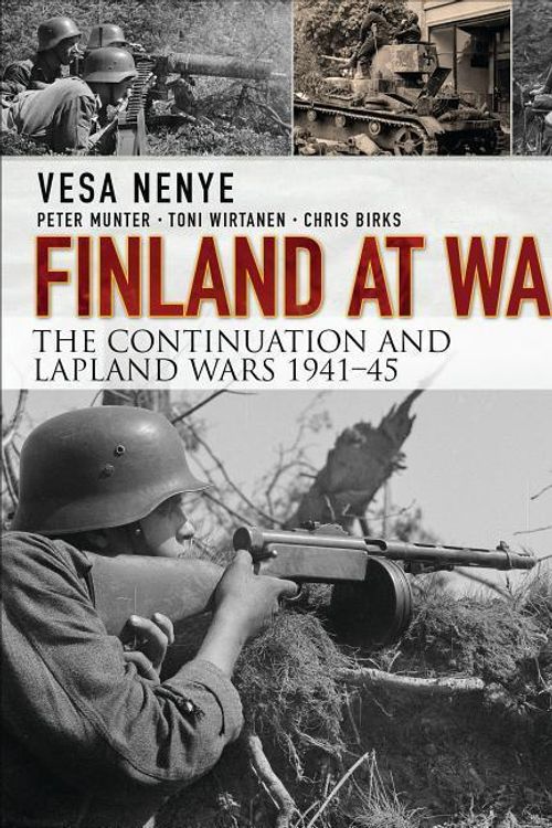 Cover Art for 9781472815262, Finland at War: The Continuation and Lapland Wars 1941 45 (General Military) by Vesa Nenye, Peter Munter, Toni Wirtanen, Chris Birks