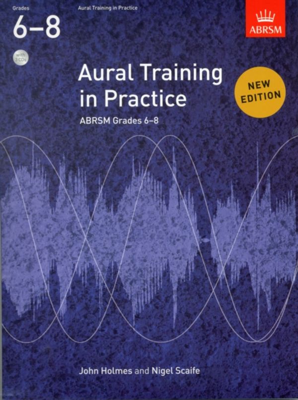 Cover Art for 9781848492479, Aural Training in Practice, ABRSM Grades 6-8, with 3 CDs by John Holmes, Nigel Scaife