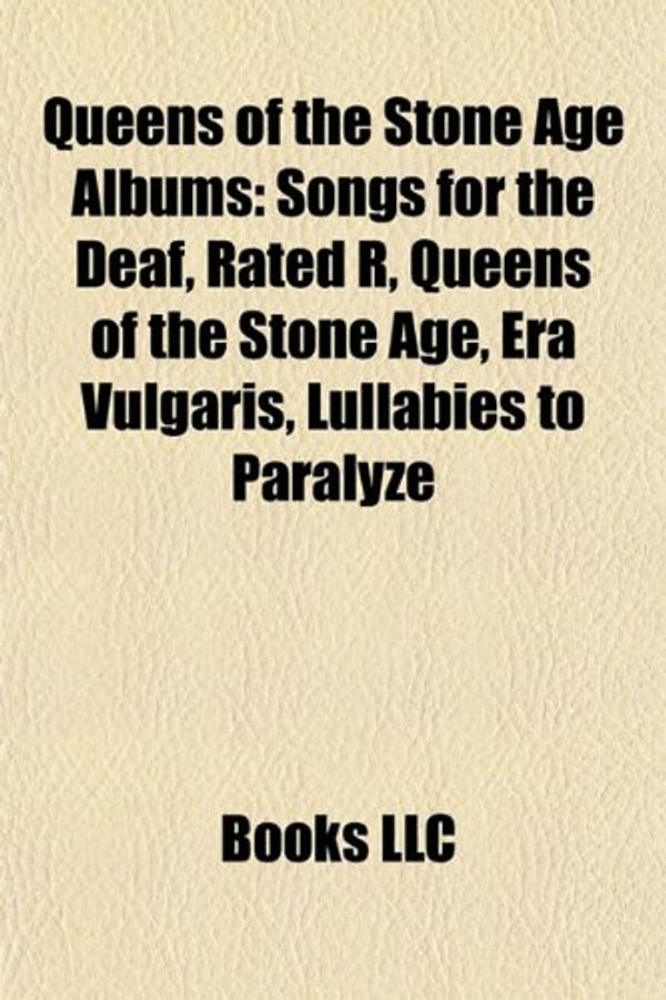 Cover Art for 9781155718446, Queens of the Stone Age Albums: Songs for the Deaf, Rated R, Queens of the Stone Age, Era Vulgaris, Lullabies to Paralyze by Books Llc