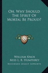 Cover Art for 9781162956794, Oh, Why Should the Spirit of Mortal Be Proud? by William Knox