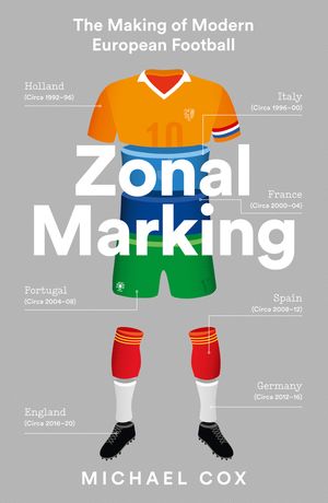 Cover Art for 9780008291174, Zonal Marking: The Making of Modern European Football by Michael Cox