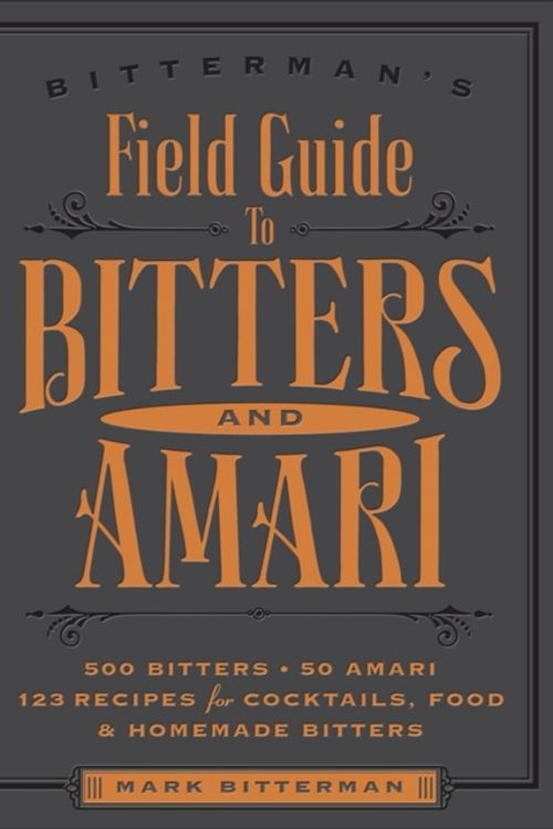 Cover Art for 9781449470692, Bitterman's Field Guide to Bitters & Amari: 500 Bitters; 40 Amari; 123 Recipes for Cocktails, Food, and Homemade Bitters by Mark Bitterman