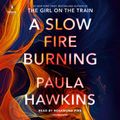 Cover Art for 9780593453162, A Slow Fire Burning by Paula Hawkins