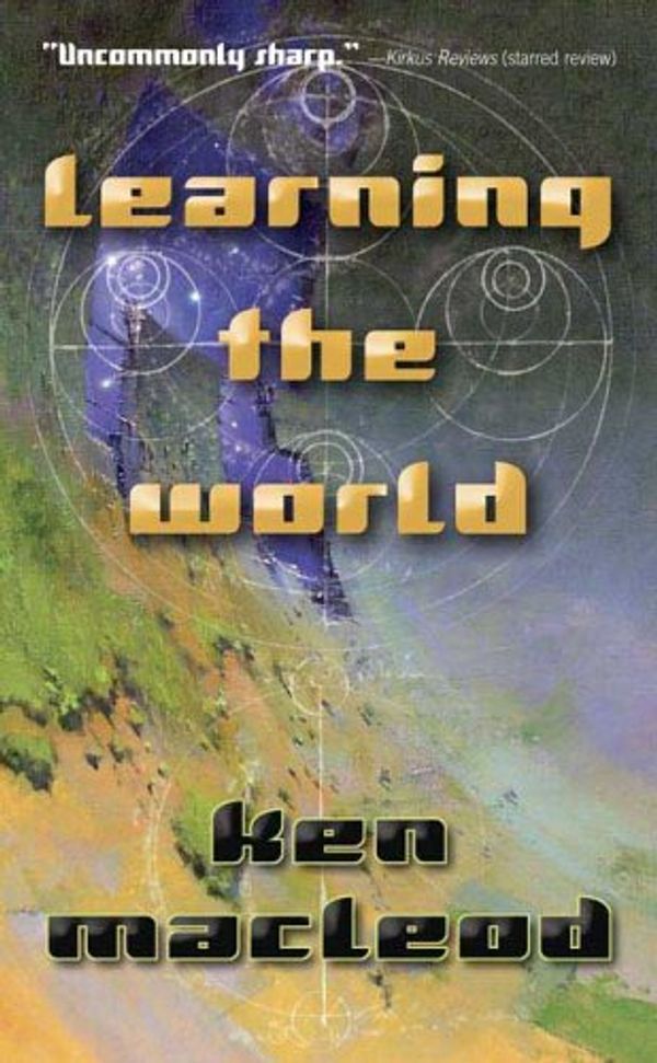 Cover Art for 9780765351777, Learning the World by Ken MacLeod