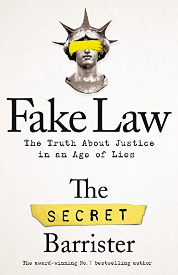 Cover Art for B0811YS3TB, Fake Law: The Truth About Justice in an Age of Lies by The Secret Barrister