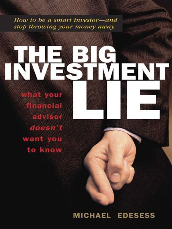 Cover Art for 9781609943196, The Big Investment Lie: What Your Financial Advisor Doesn't Want You to Know by Michael Edesess