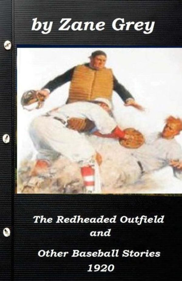Cover Art for 9781522970323, The Redheaded Outfield and Other Baseball Stories by Zane Grey 1920 (Original Ve by Zane Grey