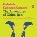 Cover Art for 9781916465664, The Adventures of China Iron by Gabriela Cabezon Camara