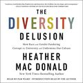 Cover Art for B07FYPLY7Q, The Diversity Delusion: How Race and Gender Pandering Corrupt the University and Undermine Our Culture by Heather Mac Donald