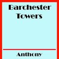 Cover Art for 1230000985109, Barchester Towers by Anthony Trollope