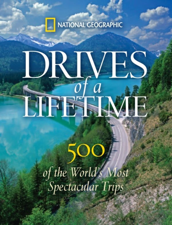 Cover Art for 9781426206771, Drives of a Lifetime: 500 of the World’s Most Spectacular Trips by National Geographic