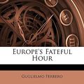 Cover Art for 9781146763806, Europe's Fateful Hour by Guglielmo Ferrero