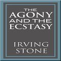 Cover Art for B007IWFHOC, The Agony and the Ecstasy: A Biographical Novel of Michelangelo by Irving Stone