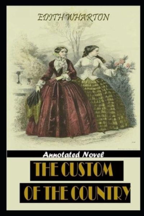 Cover Art for 9798683232894, The Custom Of The Country By Edith Wharton Annotated Novel by Edith Wharton