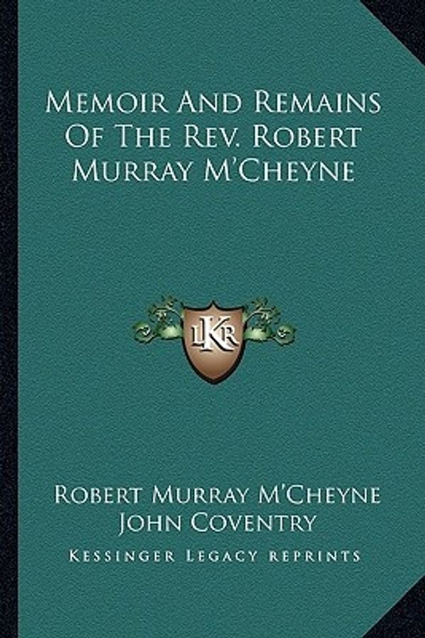 Cover Art for 9781163593110, Memoir and Remains of the REV. Robert Murray M'Cheyne by M'Cheyne, Robert Murray