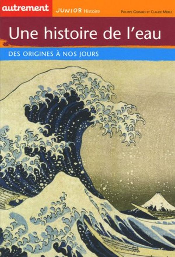 Cover Art for 9782746708990, Une histoire de l'eau : Des origines à nos jours by Philippe Godard, Claude Merle