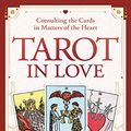 Cover Art for B0B1XSWDM6, Tarot in Love: Consulting the Cards in Matters of the Heart by Elliot Adam