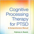 Cover Art for B01NCJ7LV1, Cognitive Processing Therapy for PTSD: A Comprehensive Manual by Patricia A. Resick, Candice M. Monson, Kathleen M. Chard