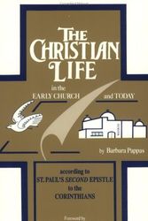 Cover Art for 9780962372155, The Christian Life in the Early Church and Today: According to St. Paul's Second Epistle to the Corinthians by Barbara Pappas