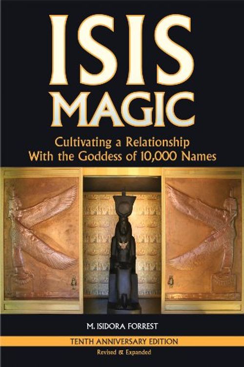 Cover Art for 9781939112002, Isis Magic: Cultivating a Relationship with the Goddess of 10,000 Names by M. Isidora Forrest