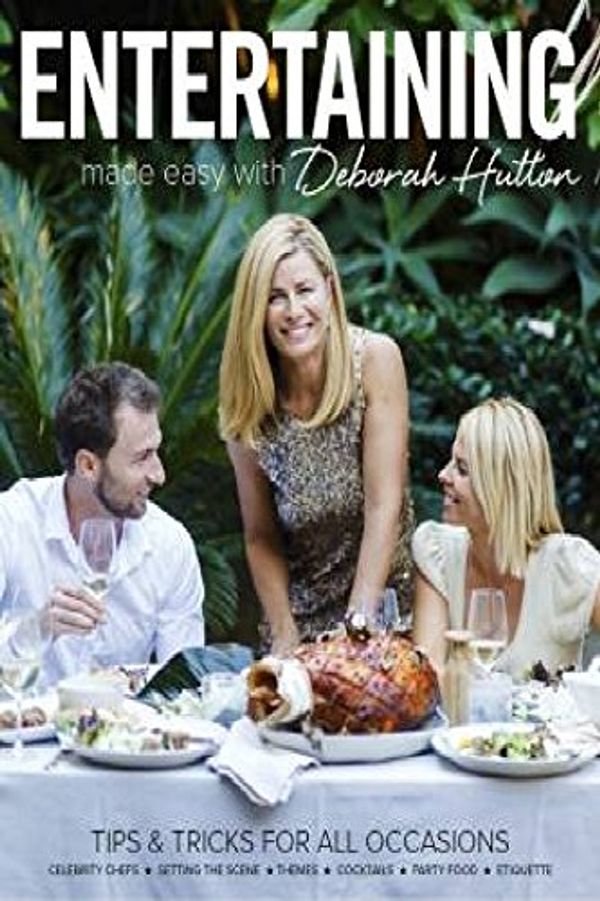 Cover Art for 9781742456188, Entertaining Made Easy with Deborah Hutton Tips and Tricks for All by Deborah Hutton