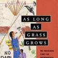 Cover Art for 9780807073780, As Long As Grass Grows: The Indigenous Fight for Environmental Justice from Colonization to Standing Rock by Dina Gilio-Whitaker