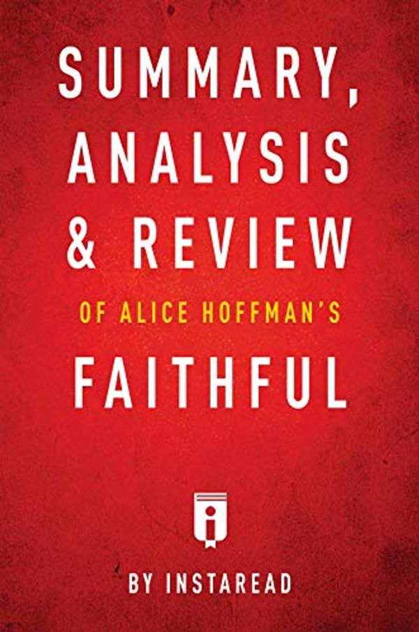 Cover Art for B07P1DBFFZ, Summary, Analysis & Review of Alice Hoffman's Faithful by Instaread by Instaread Summaries