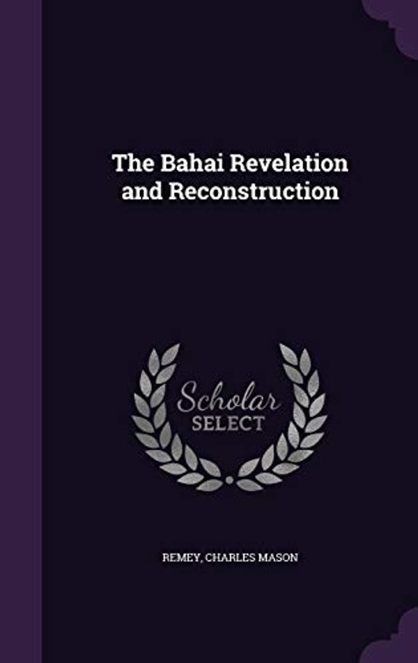 Cover Art for 9781341049941, The Bahai Revelation and Reconstruction by Charles Mason Remey