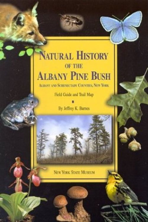Cover Art for 9781555571467, Natural History of the Albany Pine Bush Albany and Schenectady Counties, New York. Field Guide and Trail Map by Jeffrey K Barnes