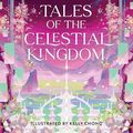 Cover Art for B0C4LFH246, Tales of the Celestial Kingdom by Sue Lynn Tan