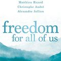 Cover Art for B08JP3B7X9, Freedom for All of Us: A Monk, a Philosopher, and a Psychiatrist on Finding Inner Peace by Matthieu Ricard, André, Christophe, Alexandre Jollien