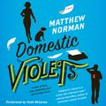 Cover Art for 9780062111791, Domestic Violets by Matthew Norman