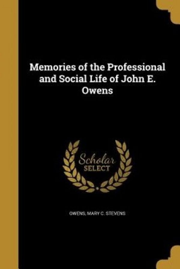 Cover Art for 9781372060144, Memories of the Professional and Social Life of John E. Owens by 