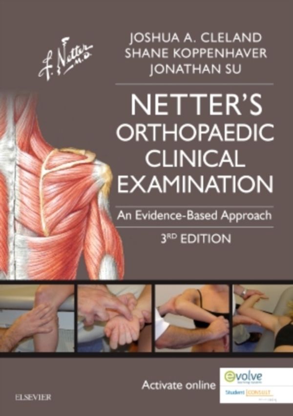 Cover Art for 9780323340632, Netter's Orthopaedic Clinical Examination: An Evidence-Based Approach, 3e (Netter Clinical Science) by Cleland PT PhD, Joshua, Koppenhaver PT PhD, Shane, Su Pt lmt, Jonathan, DPT