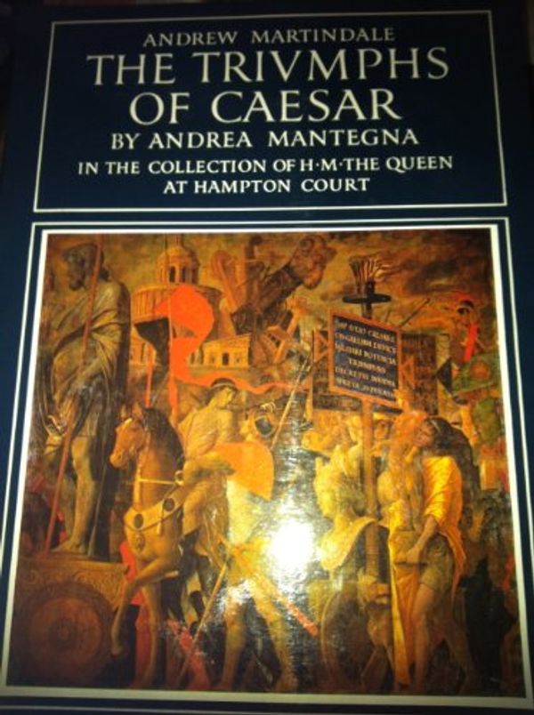 Cover Art for 9780905203164, "Triumphs of Caesar" by Andrea Mantegna: In the Collection of H.M.the Queen at Hampton Court by Andrew Martindale