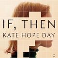 Cover Art for 9781984854704, If, Then: A Novel by Kate Hope Day