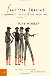 Cover Art for 9780702233616, Frontier Justice: A History of the Gulf Country to 1900 by Tony Roberts